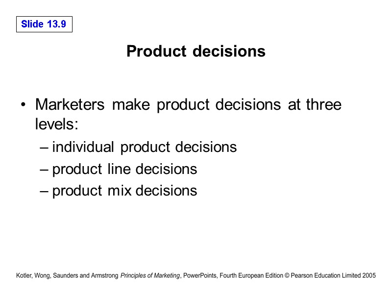 Product decisions  Marketers make product decisions at three levels:  individual product decisions
